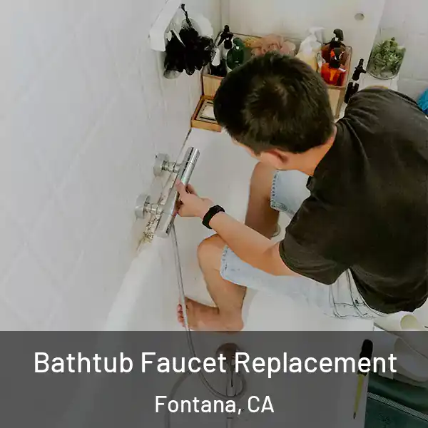  Bathtub Faucet Replacement Fontana, CA