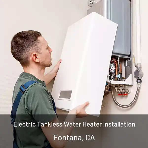  Electric Tankless Water Heater Installation Fontana, CA