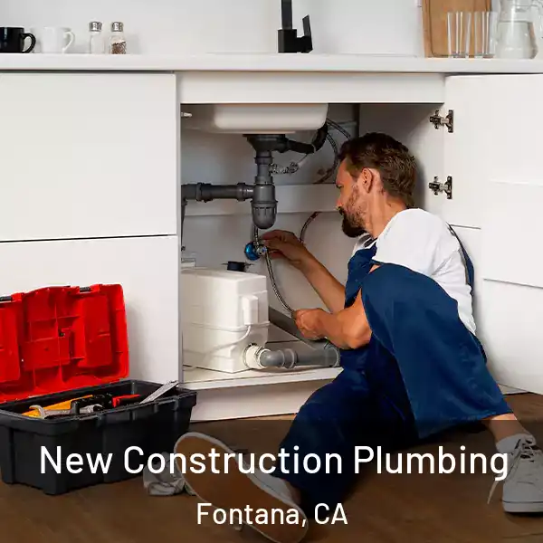  New Construction Plumbing Fontana, CA
