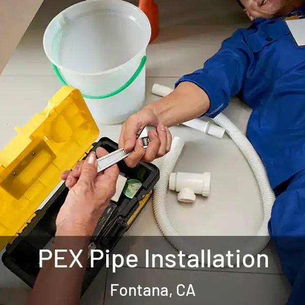  PEX Pipe Installation Fontana, CA