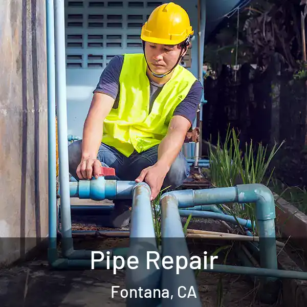  Pipe Repair Fontana, CA