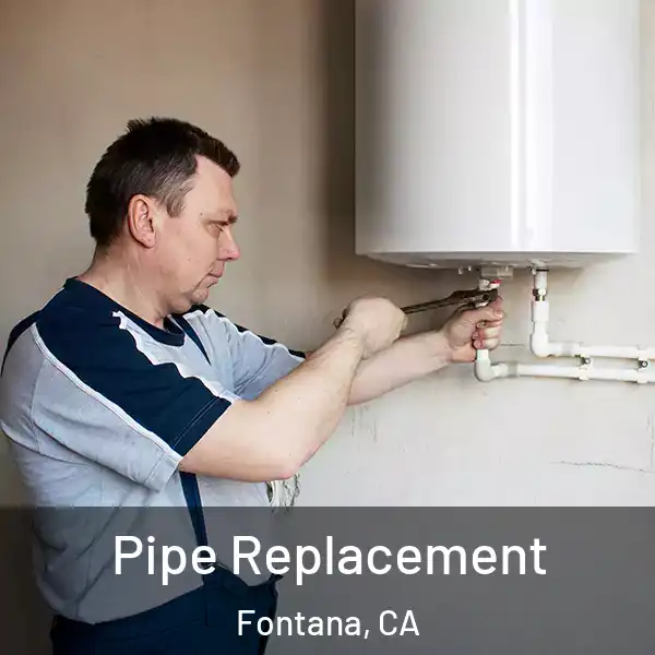  Pipe Replacement Fontana, CA