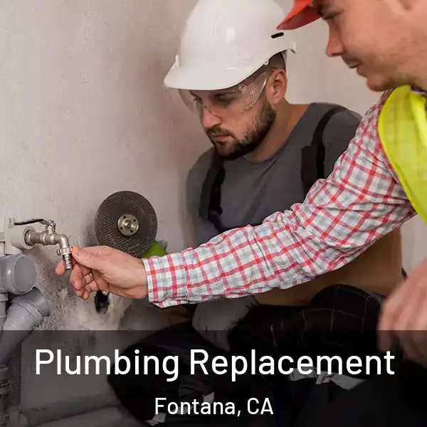  Plumbing Replacement Fontana, CA